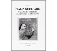 Italia nucleare. Dalla pila di Fermi al dissesto energetico - [21mo Secolo]