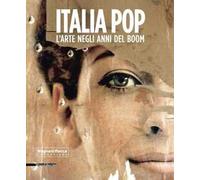 Italia pop. L'arte negli anni del boom. Ediz. illustrata