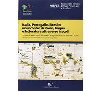 Italia, Portogallo, Brasile. Un incontro di storia, lingua e letteratura attraverso i secoli. Atti del 1° Convegno dell'AISPEB (Roma, 24-25 maggio 2012)