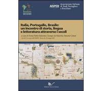 Italia, Portogallo, Brasile. Un incontro di storia, lingua e letteratura attraverso i secoli. Atti del 1° Convegno dell'AISPEB (Roma, 24-25 maggio 2012)