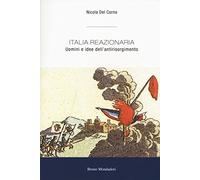 Italia reazionaria. Uomini e idee dell'antirisorgimento