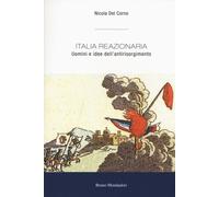 Italia reazionaria. Uomini e idee dell'antirisorgimento - 2017 -