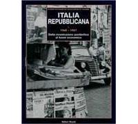 Italia repubblicana. Vol. 1: 1945-1967. Dalla ricostruzione postbellica al boom economico