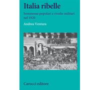 Italia ribelle. Sommosse popolari e rivolte militari nel 1920 - 2