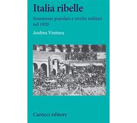 Italia ribelle. Sommosse popolari e rivolte militari nel 1920