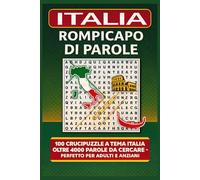 ITALIA ROMPICAPO DI PAROLE: 100 Crucipuzzle a Tema Italia - Oltre 4000 Parole da Cercare per Adulti e Anziani Totale pagine: 128 Formato: 6 x 9 pollici
