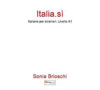 Italia.sì. Italiano per stranieri. Livello A1