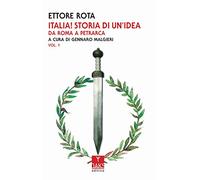 Italia! Storia di un'idea. Da Roma a Petrarca (Vol. 1)