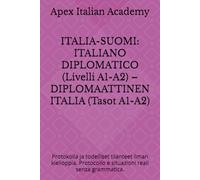 ITALIA-SUOMI: ITALIANO DIPLOMATICO (Livelli A1-A2) - DIPLOMAATTINEN ITALIA (Tasot A1-A2): Protokolla ja todelliset tilanteet ilman kielioppia. Protocollo e situazioni reali senza grammatica.