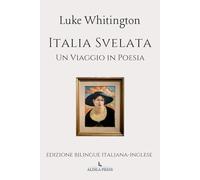 Italia Svelata - Un Viaggio in Poesia: Edizione bilingue italiana-inglese