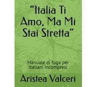 “Italia Ti Amo, Ma Mi Stai Stretta”: Manuale di fuga per Italiani incompresi