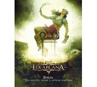 Italia. Tra occulte trame e antichi sortilegi. Lex Arcana