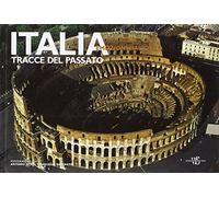 Italia. Tracce del passato. Ediz. illustrata