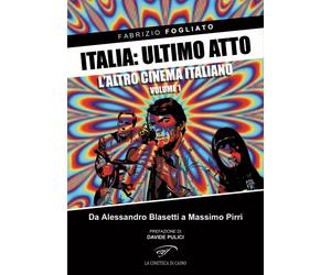 Italia: Ultimo Atto. Vol. 1: l'Altro Cinema Italiano. Da Alessandro Blasetti a M
