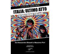 Italia: ultimo atto. Vol. 1: L'altro cinema italiano. Da Alessandro Blasetti a Massimo Pirri
