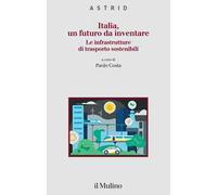 Italia, un futuro da inventare. Le infrastrutture di trasporto sostenibili