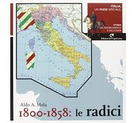 Italia, un paese speciale. Vol. 1: 1800-1858. Le radici.