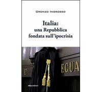 Italia. Una repubblica fondata sull'ipocrisia