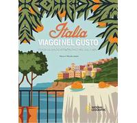 Italia. Viaggi nel gusto. Itinerari enogastronomici nel bel paese