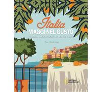 Italia. Viaggi nel gusto. Itinerari enogastronomici nel bel paese