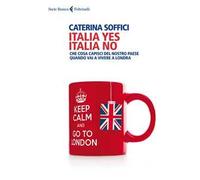 Italia yes Italia no. Che cosa capisci del nostro paese quando vai a vivere a Londra