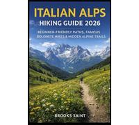 ITALIAN ALPS HIKING GUIDE 2026: BEGINNER-FRIENDLY PATHS, FAMOUS DOLOMITE HIKES & HIDDEN ALPINE TRAILS