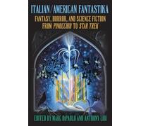 Italian/American Fantastika: Fantasy, Horror and Science Fiction from Pinocchio to Star Trek