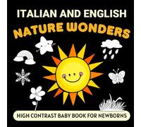 Italian and English Nature Wonders High Contrast Baby Book for Newborns: Simple Black and White Pictures for 0-12 Months, Bilingual Vocabulary
