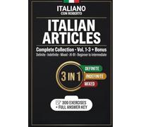 Italian Articles · Complete Collection 3-in-1: 300 Exercises with Answer Key · A1-B1 Beginner to Intermediate · Grammar Practice