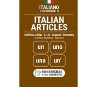 Italian Articles · Indefinite Articles Workbook: 100 Exercises with Answer Key · A1-A2 Beginner Grammar Practice