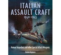 Italian Assault Craft, 1940-1945: Human Torpedoes and Other Special Attack Weapons