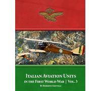 Italian Aviation Units in the First World War: Volume 3