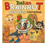 ITALIAN BRAINROT - Bold & Easy Coloring Book: A Fun & Simple Coloring Adventure Featuring Silly Viral Characters for Kids, Teens & All Brainrot Fans!
