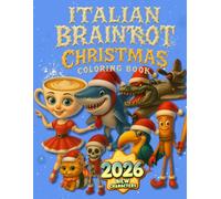 Italian Brainrot Christmas Coloring Book: 50 Viral Characters Dressed Up for the Holidays. Weird, Fun, and Totally Festive for Kids and Teens