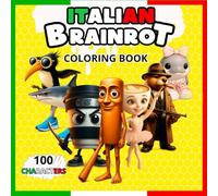 ITALIAN BRAINROT COLORING BOOK: 100 Coloring characters from the viral phenomenon of social networks as: Tung Tung Tung Sahur, capuchino asesino, Ballerina Capuchina.....