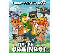 Italian Brainrot Coloring Book: 40 Bizarre and Viral Meme Characters to Color for Adults and Teens Who Love Intenet Humor