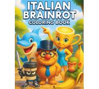 Italian Brainrot Coloring Book: Featuring 50 Most Famous Viral Characters - A Funny Meme Pages with Easy Big Bold Lines for Kids & Teens