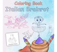 Italian Brainrot Coloring Book: Italian Brainrot Coloring Book - Fun & Creative for Ages 3-16!