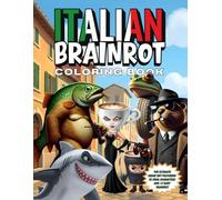 Italian Brainrot Coloring Book: The Ultimate Meme-powered Coloring Experience for Gen Z, Alpha & TikTok Trend Lovers