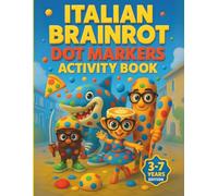 Italian Brainrot Dot Markers Activity Book: Numbers 1-10, Viral TikTok Meme Characters & Italian Themed Fun - Big Dot Coloring Pages for Kids Ages 3-7, Fine Motor & Early Learning