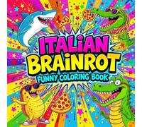 Italian Brainrot Funny Coloring Book, for Adults , Unique and Whimsical Pages to Color, Laugh, and Relax