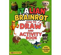 Italian Brainrot: How To Draw and Activity Book, Includes Tralalero Tralala, Tung Tung Tung Sahur, Ballerina Capuchina, Capuchino Assassino, Lirili Larila, Chimpanzee Bananini