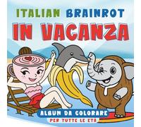 Italian Brainrot in vacanza: Album da colorare per tutte le età con figurine dei meme di TikTok, fra cui Ballerina Cappuccina, Tung Tung Tung Sahur e altri