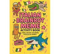 Italian Brainrot Meme Activity Book: Viral TikTok Coloring, Puzzles & Games: Featuring Tralalero Tralala, Bombardiro Crocodilo, and More Breakout Characters!