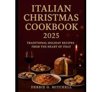 Italian Christmas Cookbook 2025: Traditional Holiday Recipes from the Heart of Italy