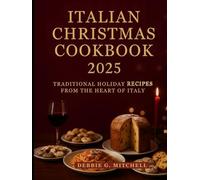 Italian Christmas Cookbook 2025: Traditional Holiday Recipes from the Heart of Italy