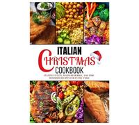 Italian Christmas Cookbook: Festive Feasts, Warm Memories, and Time-Honored Recipes for Every Table