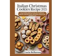 Italian Christmas Cookies Recipe 2025: Easy Holiday Baking Guide plus Traditional Biscotti, Almond Treats, and Festive Desserts for All Skill Levels