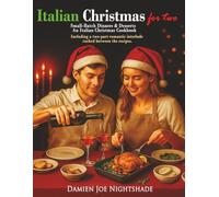 ITALIAN CHRISTMAS for Two: Small-Batch Dinners & Desserts - An Italian Christmas Cookbook