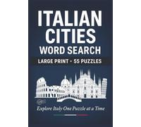 Italian Cities Word Search: 55 Big Print Word Searches Featuring Italian Cities, Landmarks, Cuisine, and Culture-Perfect for Travel Lovers and Puzzle Fans